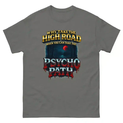 Why Take The High Road When You Can Take The Psycho Path Unisex Tee - Spooky Season Dark Humor - Cady Creations