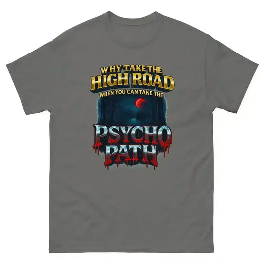 Why Take The High Road When You Can Take The Psycho Path Unisex Tee - Spooky Season Dark Humor - Cady Creations