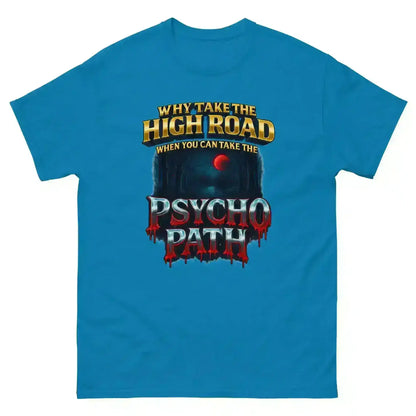 Why Take The High Road When You Can Take The Psycho Path Unisex Tee - Spooky Season Dark Humor - Cady Creations