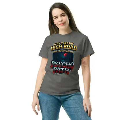 Why Take The High Road When You Can Take The Psycho Path Unisex Tee - Spooky Season Dark Humor - Cady Creations
