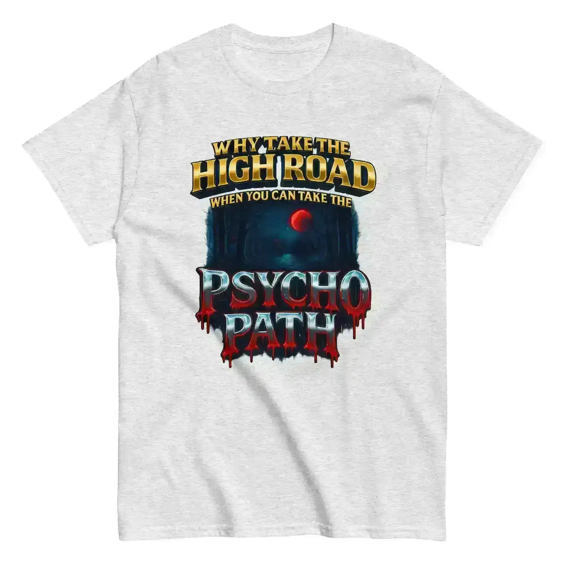 Why Take The High Road When You Can Take The Psycho Path Unisex Tee - Spooky Season Dark Humor - Cady Creations
