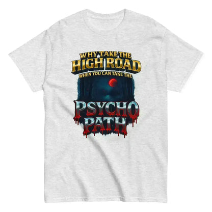 Why Take The High Road When You Can Take The Psycho Path Unisex Tee - Spooky Season Dark Humor - Cady Creations
