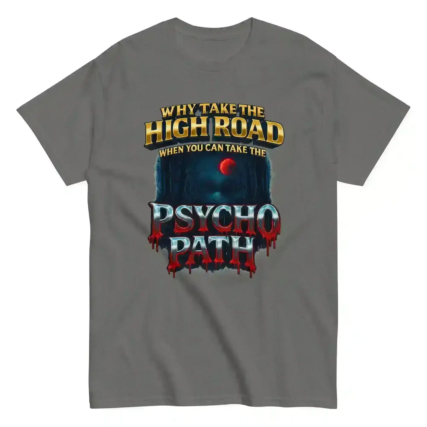 Why Take The High Road When You Can Take The Psycho Path Unisex Tee - Spooky Season Dark Humor - Cady Creations