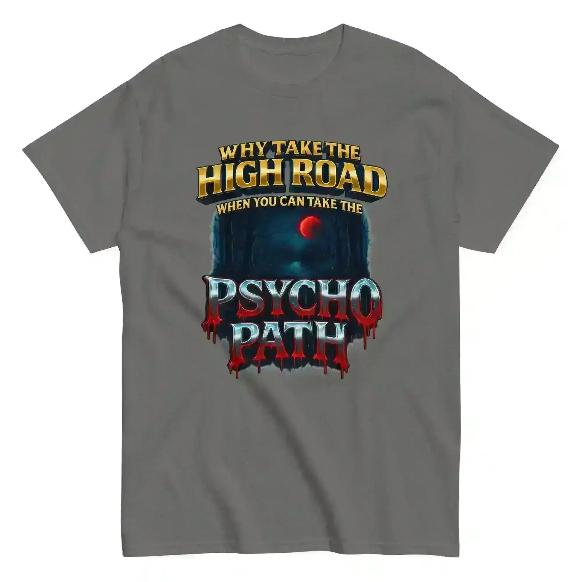 Why Take The High Road When You Can Take The Psycho Path Unisex Tee - Spooky Season Dark Humor - Cady Creations