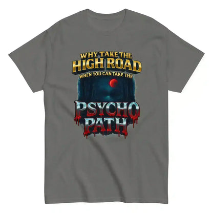 Why Take The High Road When You Can Take The Psycho Path Unisex Tee - Spooky Season Dark Humor - Cady Creations