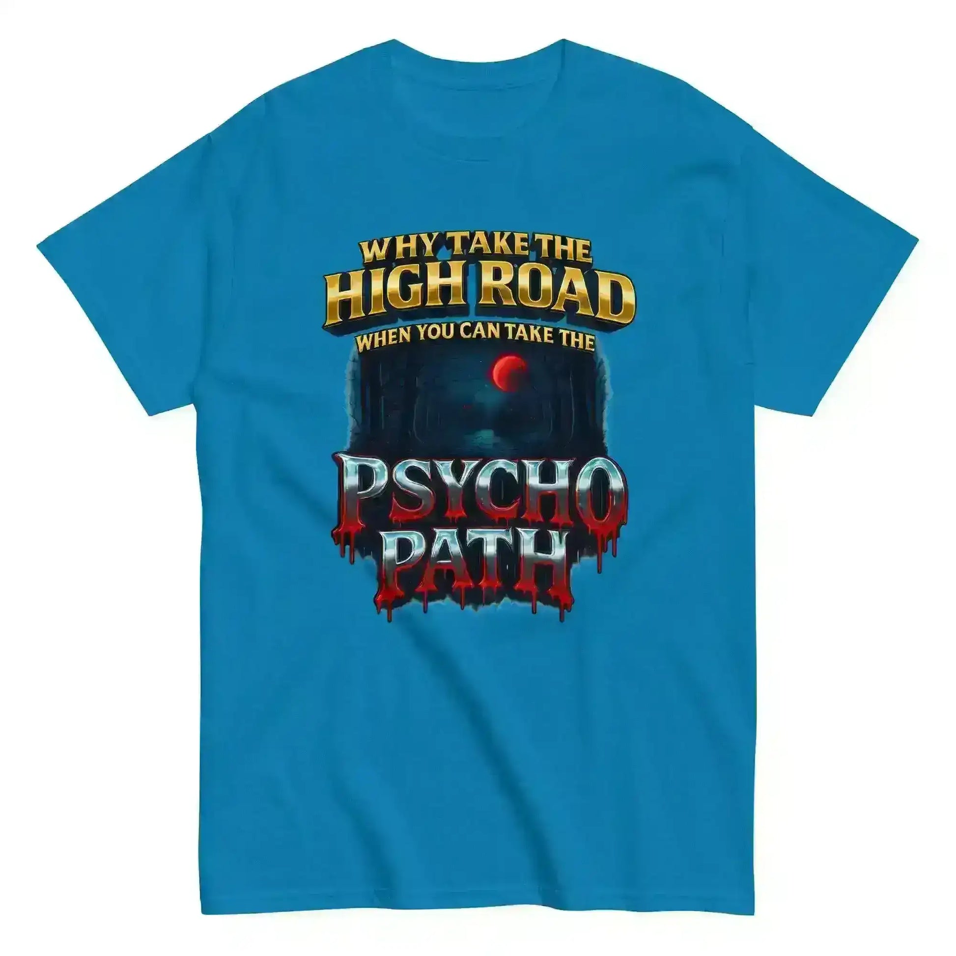 Why Take The High Road When You Can Take The Psycho Path Unisex Tee - Spooky Season Dark Humor - Cady Creations