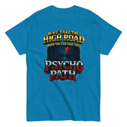 Why Take The High Road When You Can Take The Psycho Path Unisex Tee - Spooky Season Dark Humor - Cady Creations