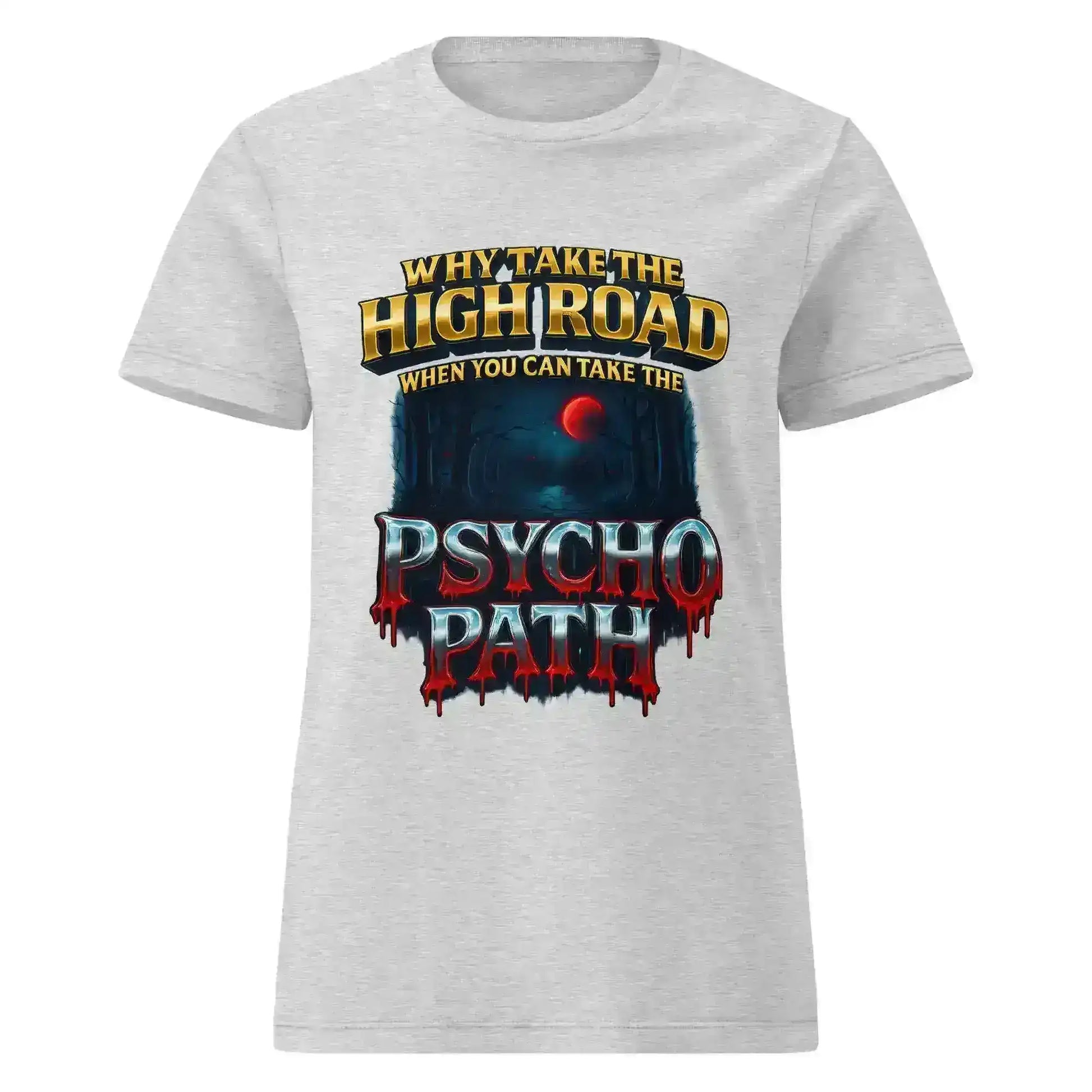 Why Take The High Road When You Can Take The Psycho Path Fitted Tee - Spooky Season Dark Humor - Cady Creations