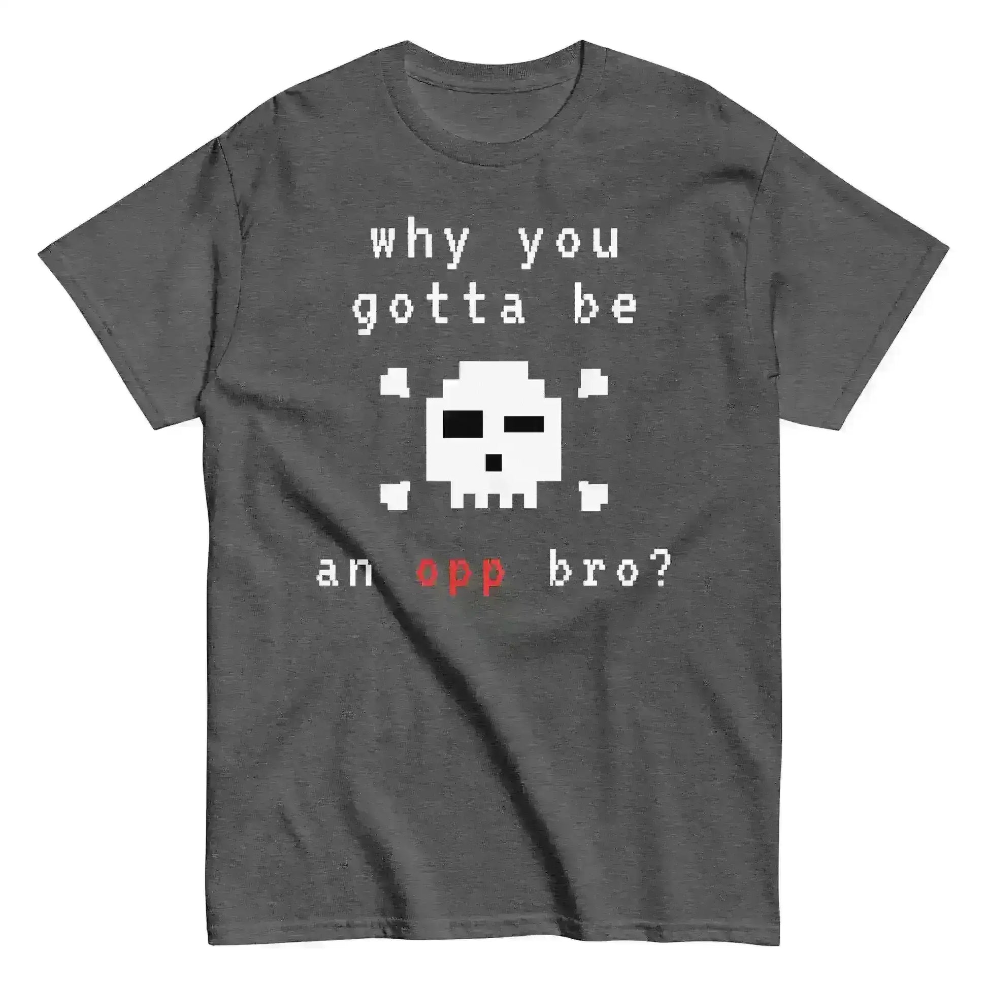 Why You Gotta Be An Opp Bro Pixel Unisex Graphic Tee - Cady Creations