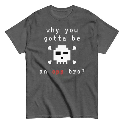 Why You Gotta Be An Opp Bro Pixel Unisex Graphic Tee - Cady Creations