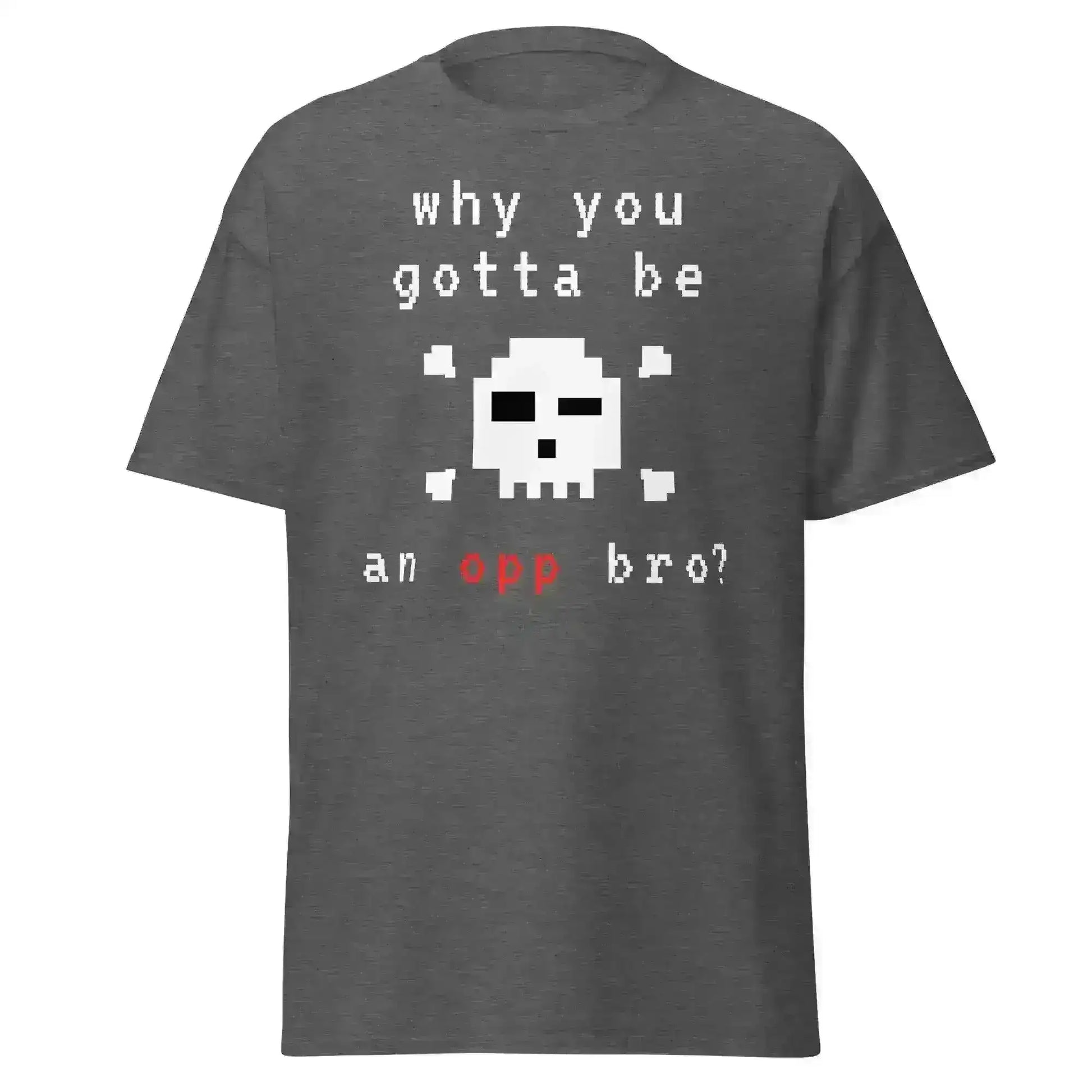 Why You Gotta Be An Opp Bro Pixel Unisex Graphic Tee - Cady Creations