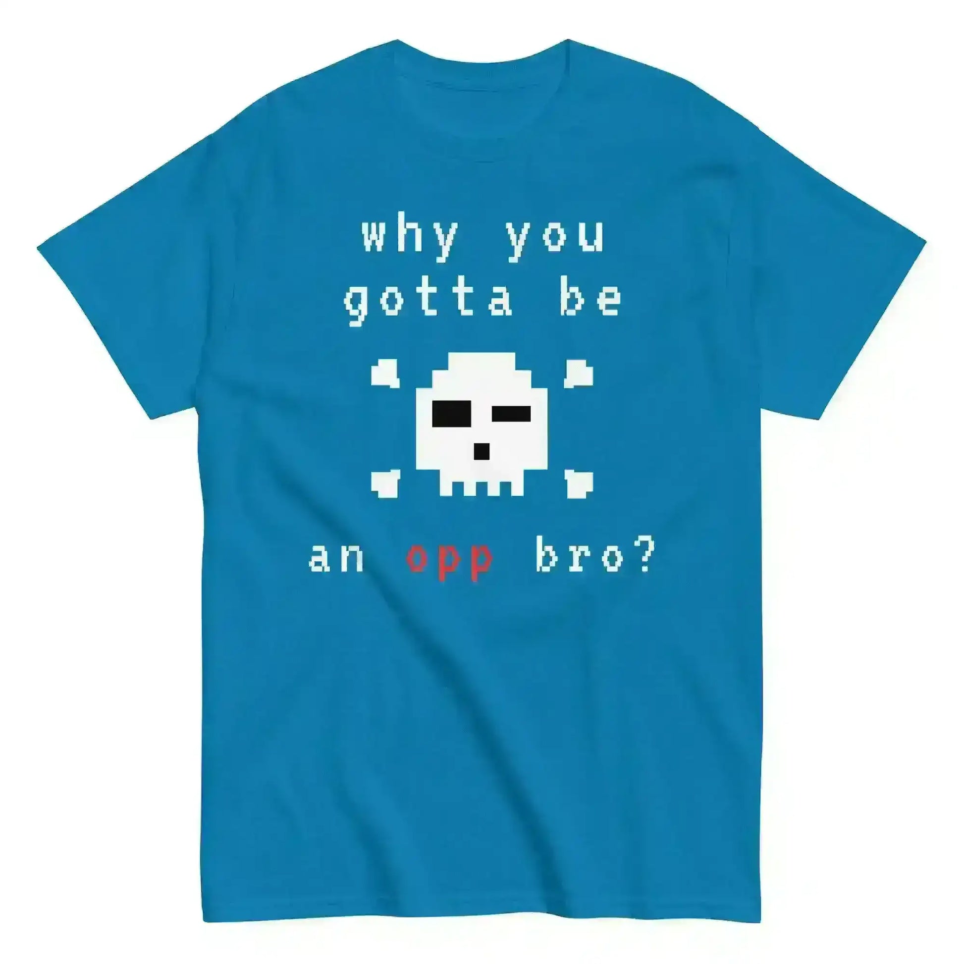 Why You Gotta Be An Opp Bro Pixel Unisex Graphic Tee - Cady Creations