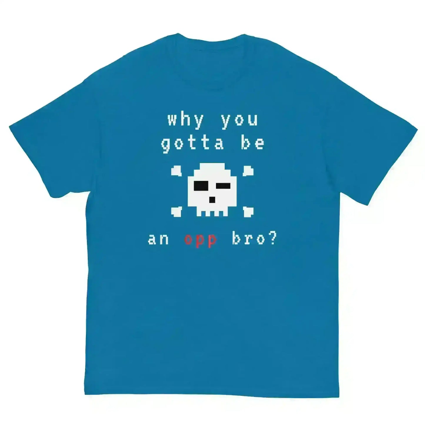 Why You Gotta Be An Opp Bro Pixel Unisex Graphic Tee - Cady Creations