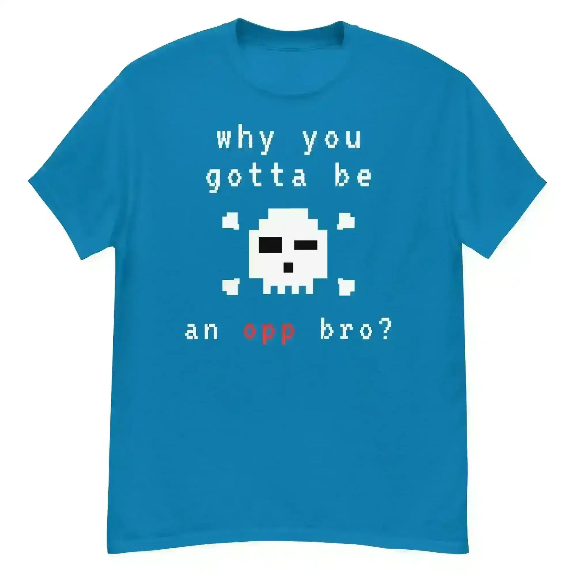 Why You Gotta Be An Opp Bro Pixel Unisex Graphic Tee - Cady Creations