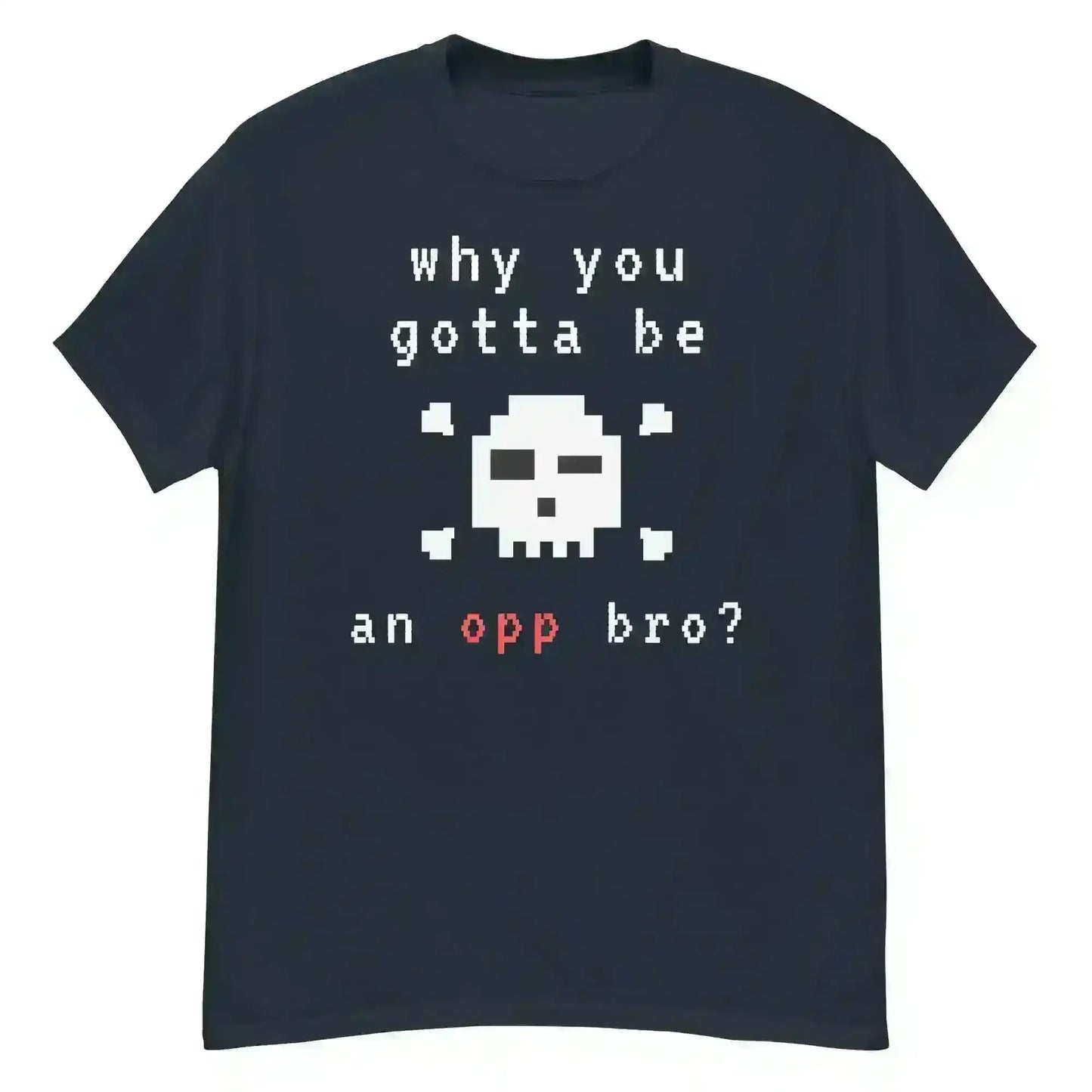Why You Gotta Be An Opp Bro Pixel Unisex Graphic Tee - Cady Creations