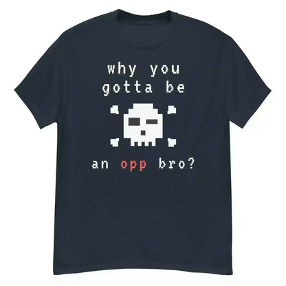 Why You Gotta Be An Opp Bro Pixel Unisex Graphic Tee - Cady Creations