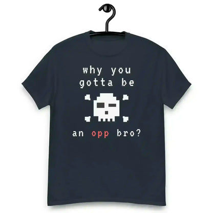 Why You Gotta Be An Opp Bro Pixel Unisex Graphic Tee - Cady Creations