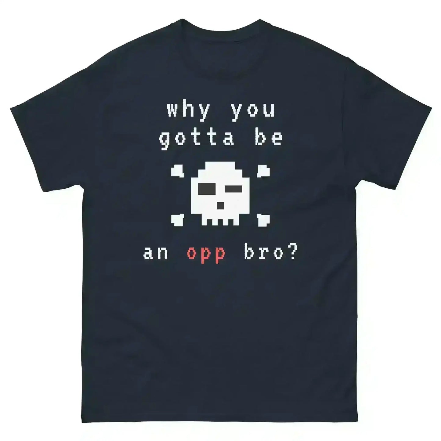 Why You Gotta Be An Opp Bro Pixel Unisex Graphic Tee - Cady Creations