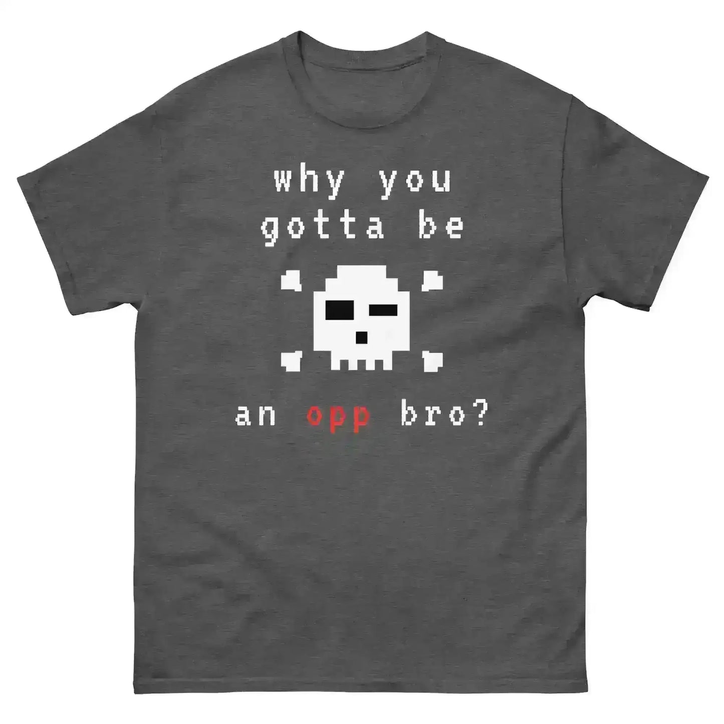Why You Gotta Be An Opp Bro Pixel Unisex Graphic Tee - Cady Creations