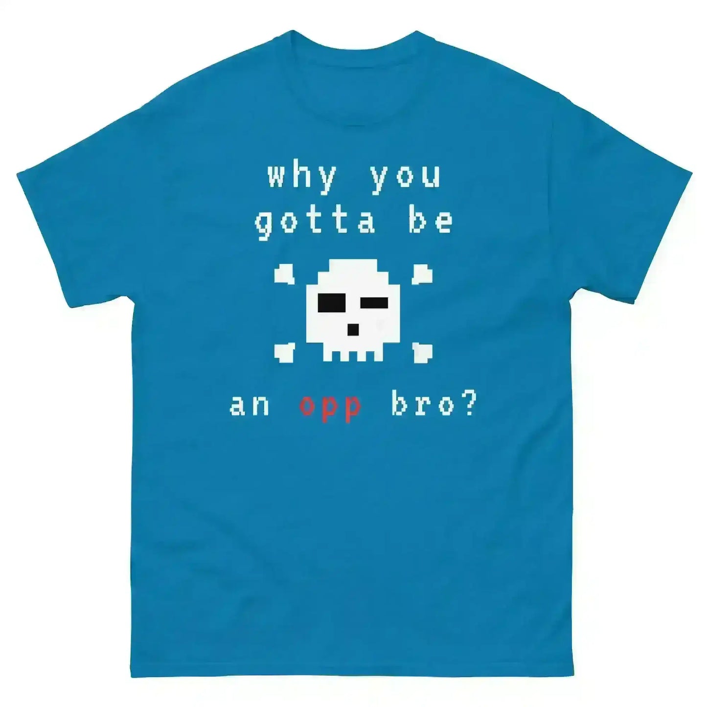 Why You Gotta Be An Opp Bro Pixel Unisex Graphic Tee - Cady Creations