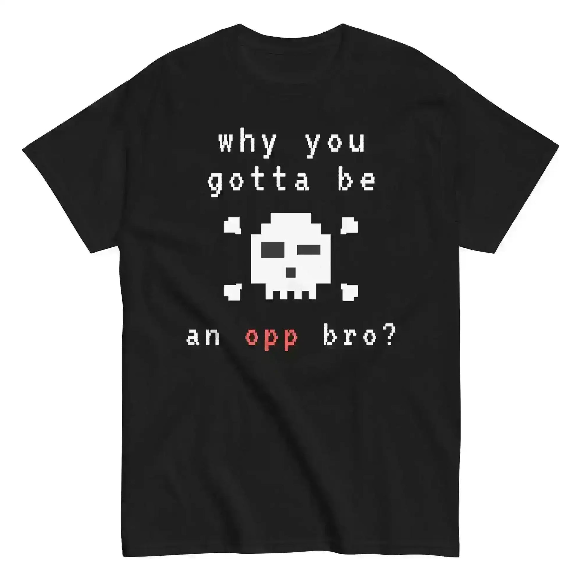 Why You Gotta Be An Opp Bro Pixel Unisex Graphic Tee - Cady Creations