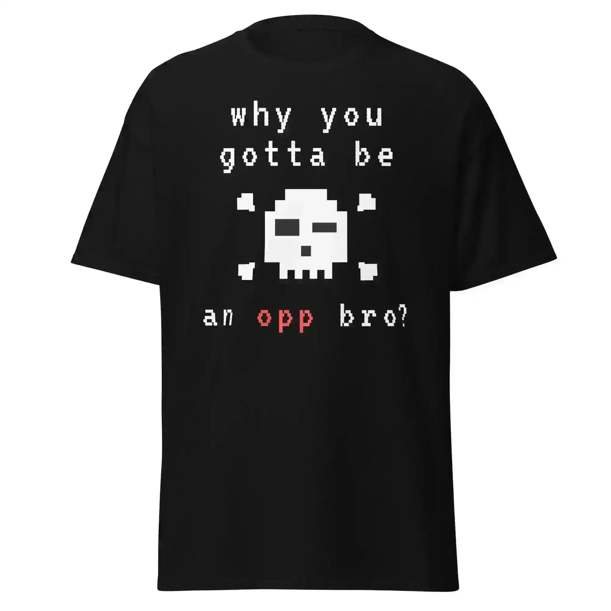 Why You Gotta Be An Opp Bro Pixel Unisex Graphic Tee - Cady Creations