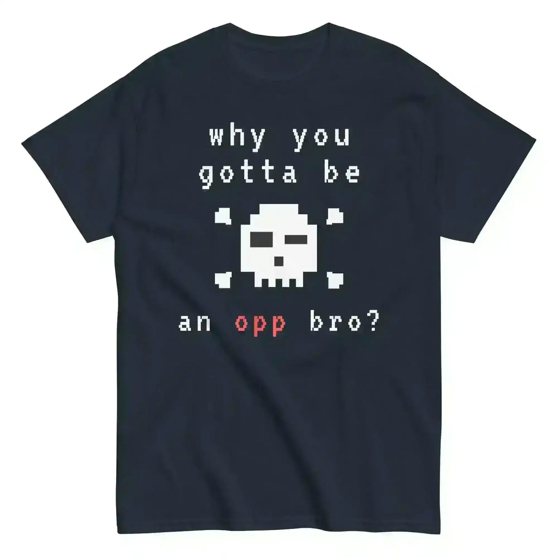 Why You Gotta Be An Opp Bro Pixel Unisex Graphic Tee - Cady Creations