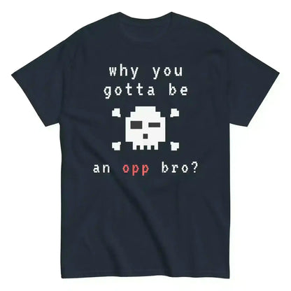 Why You Gotta Be An Opp Bro Pixel Unisex Graphic Tee - Cady Creations