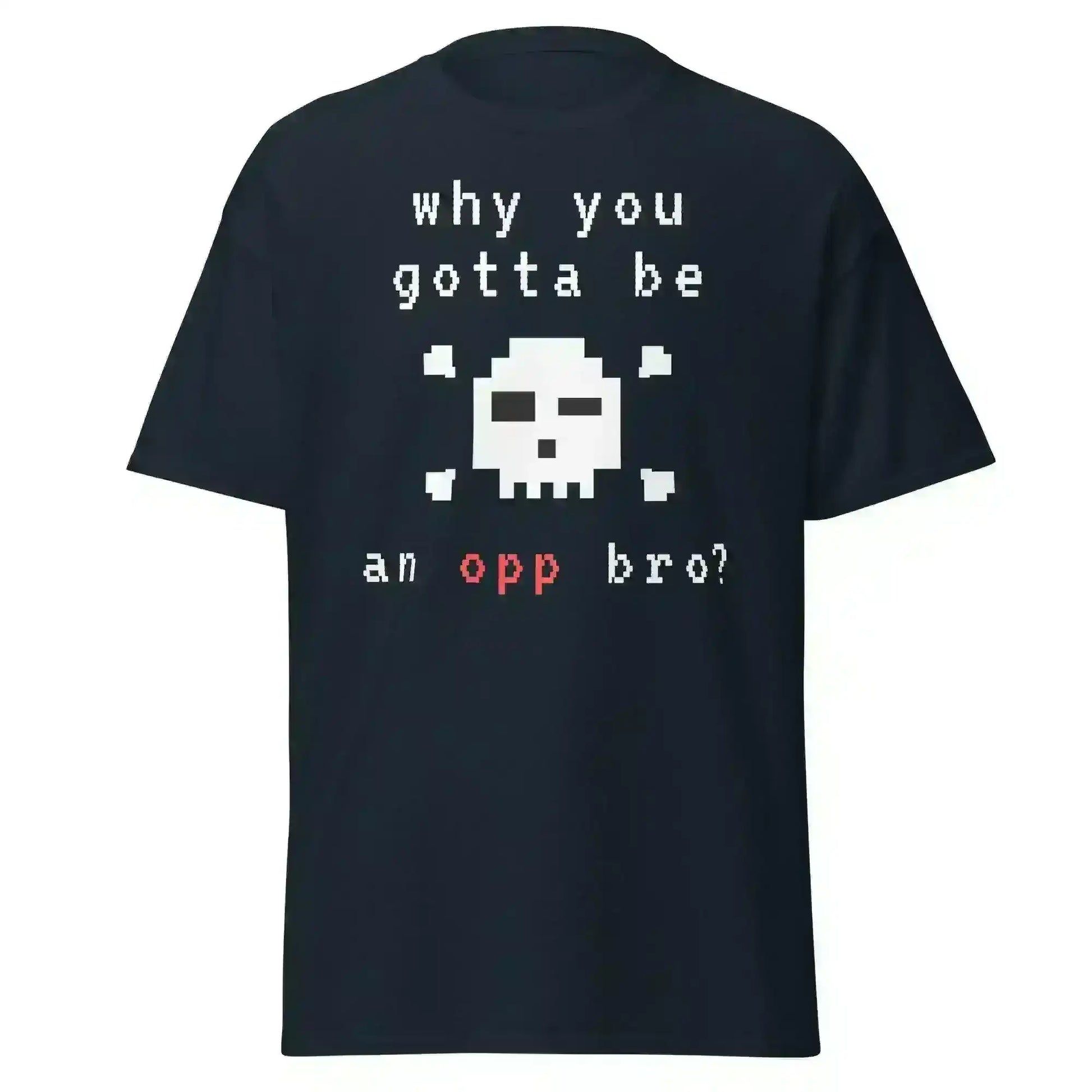 Why You Gotta Be An Opp Bro Pixel Unisex Graphic Tee - Cady Creations