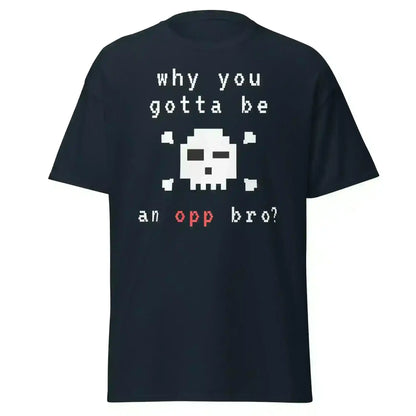Why You Gotta Be An Opp Bro Pixel Unisex Graphic Tee - Cady Creations