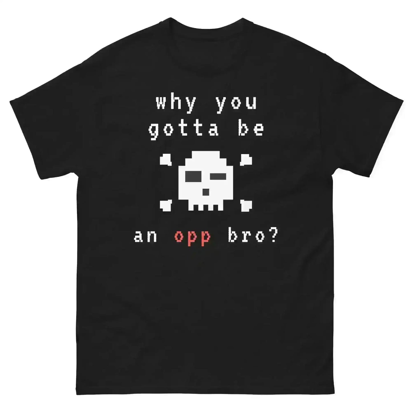 Why You Gotta Be An Opp Bro Pixel Unisex Graphic Tee - Cady Creations