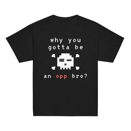 Why You Gotta Be An Opp Bro Pixel Youth Graphic Tee - Cady Creations
