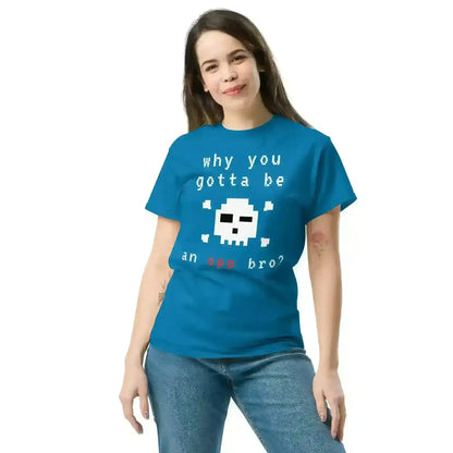 Why You Gotta Be An Opp Bro - Unisex Tee - Cady Creations