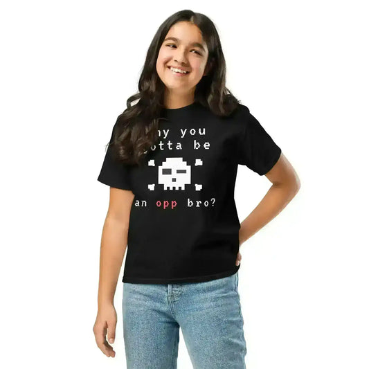 Why You Gotta Be An Opp Bro - Youth Tee - Cady Creations