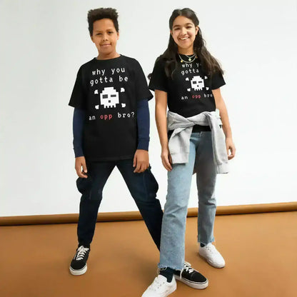 Why You Gotta Be An Opp Bro - Youth Tee - Cady Creations