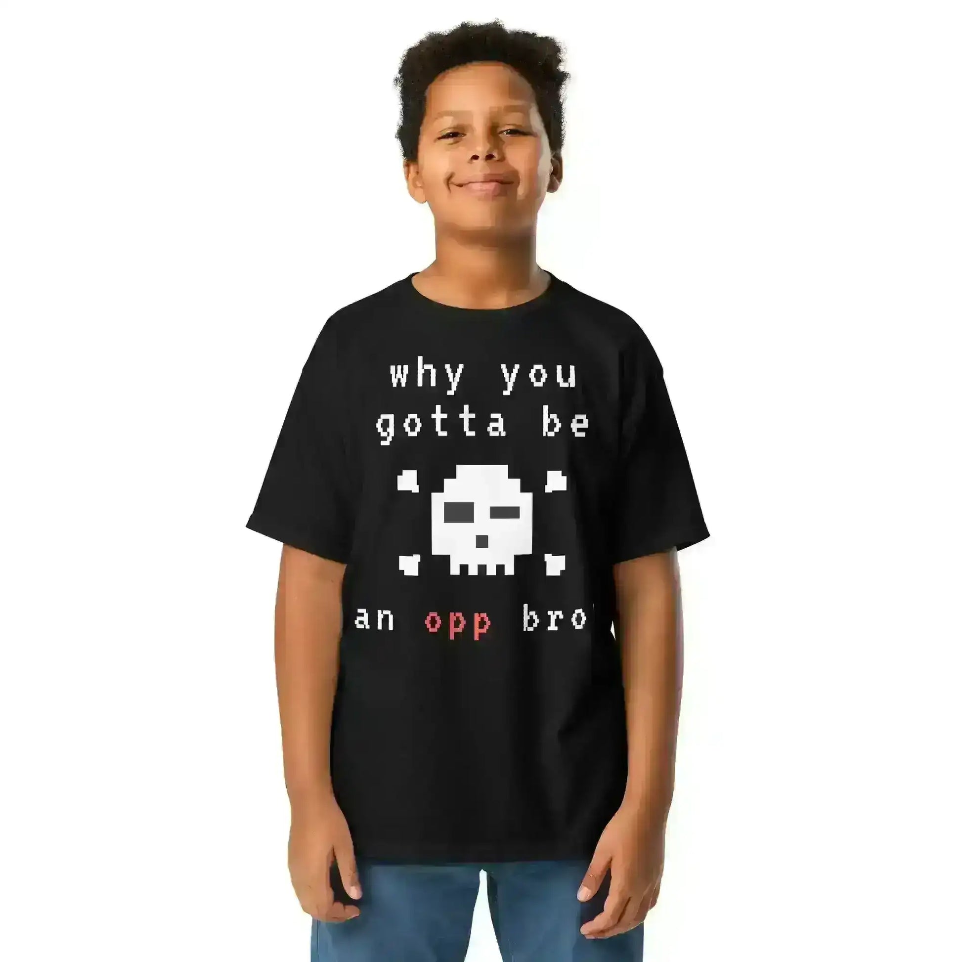 Why You Gotta Be An Opp Bro - Youth Tee - Cady Creations