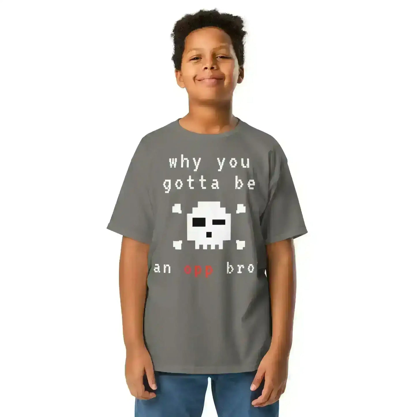 Why You Gotta Be An Opp Bro - Youth Tee - Cady Creations
