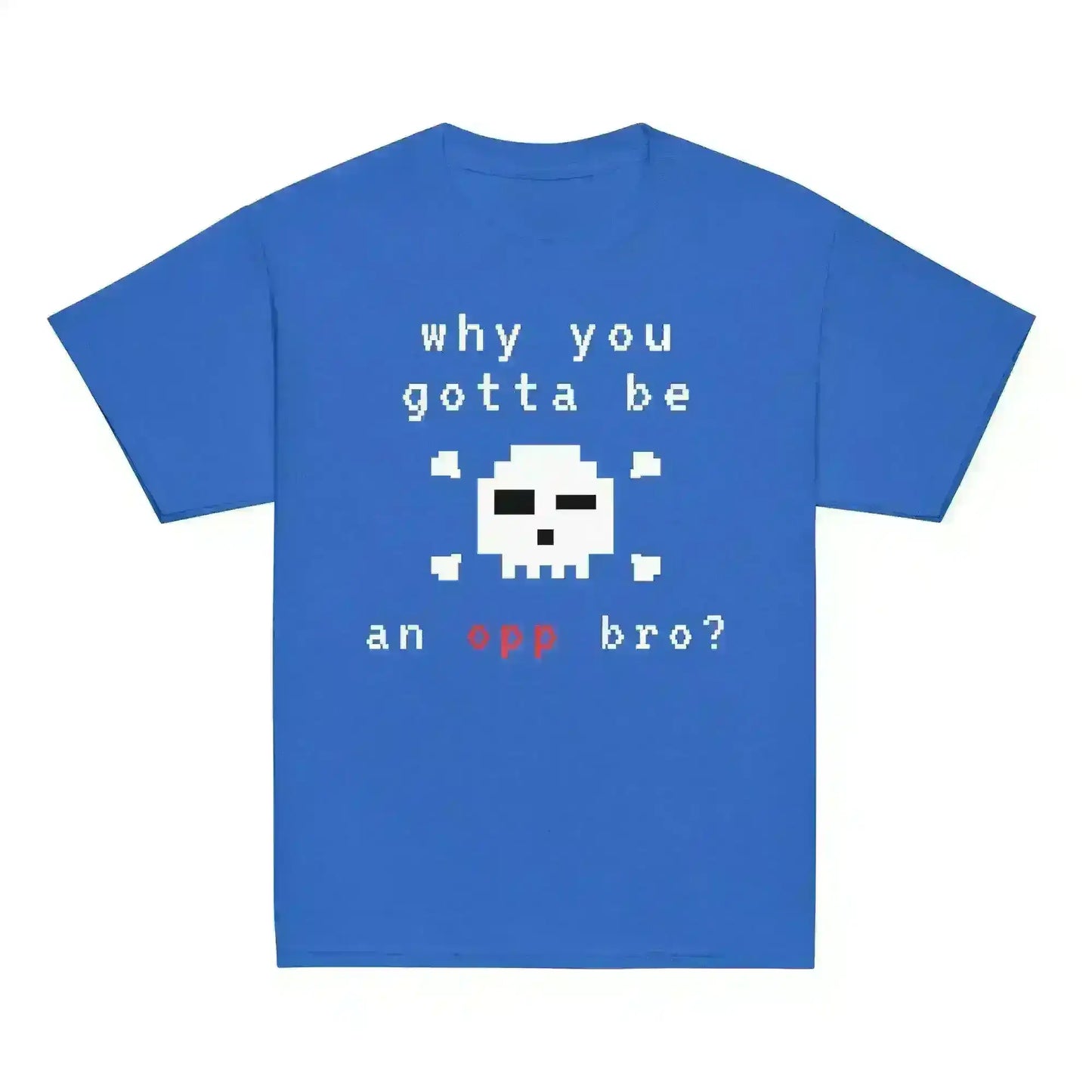 Why You Gotta Be An Opp Bro - Youth Tee - Cady Creations