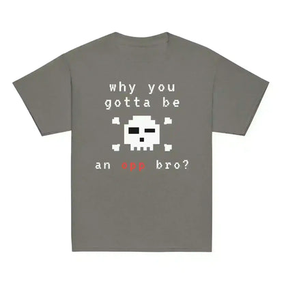 Why You Gotta Be An Opp Bro - Youth Tee - Cady Creations