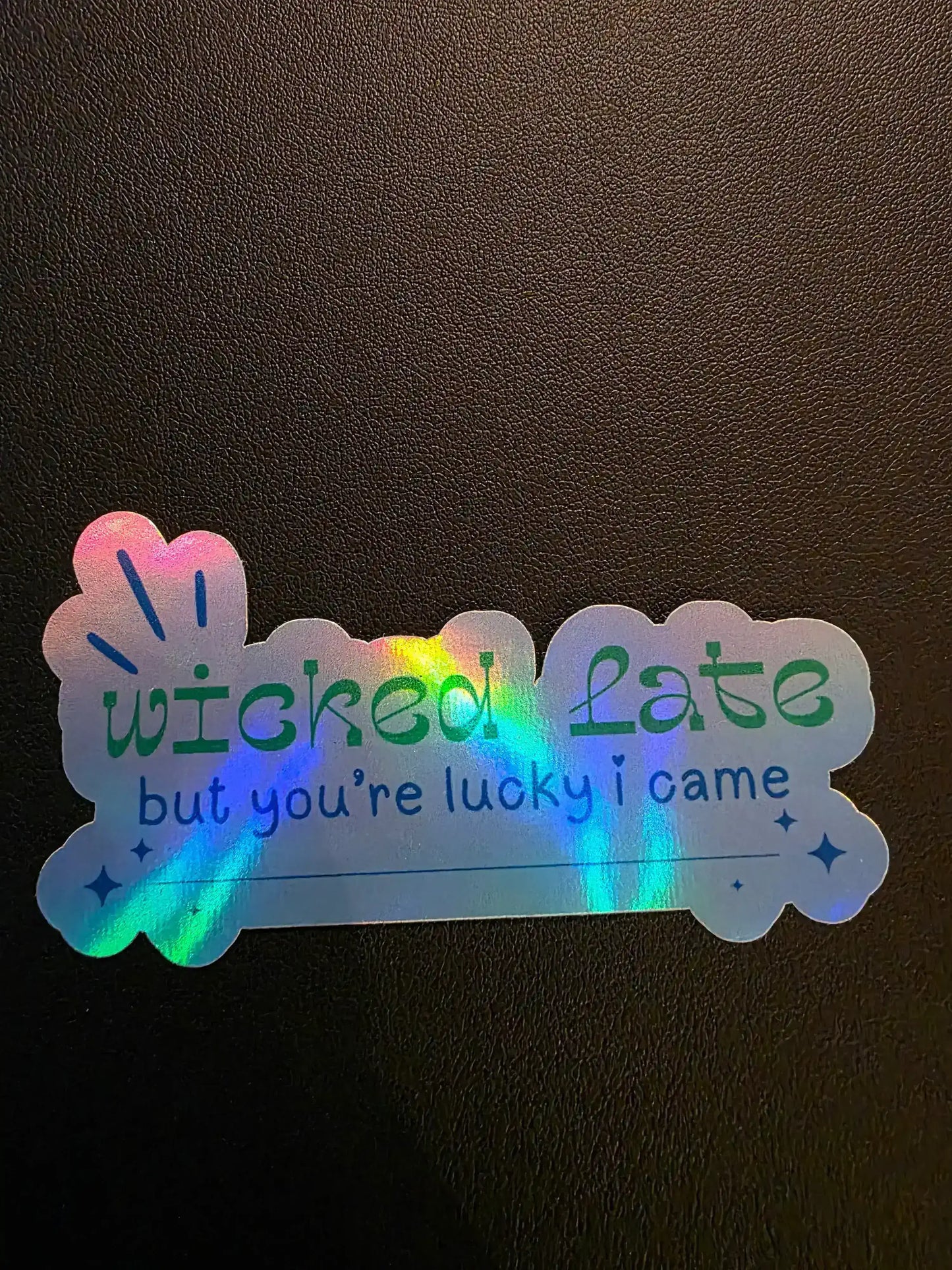  Wicked Late But You’re Lucky I Came - Premium Vinyl Sticker - Cady Creations