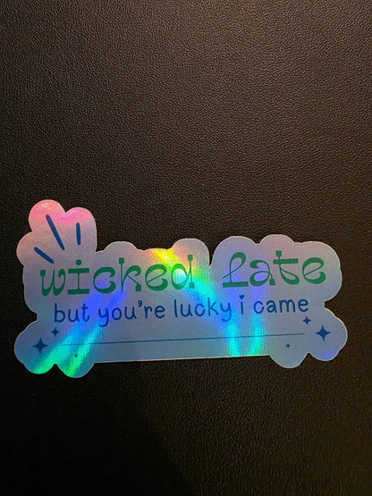  Wicked Late But You’re Lucky I Came - Premium Vinyl Sticker - Cady Creations