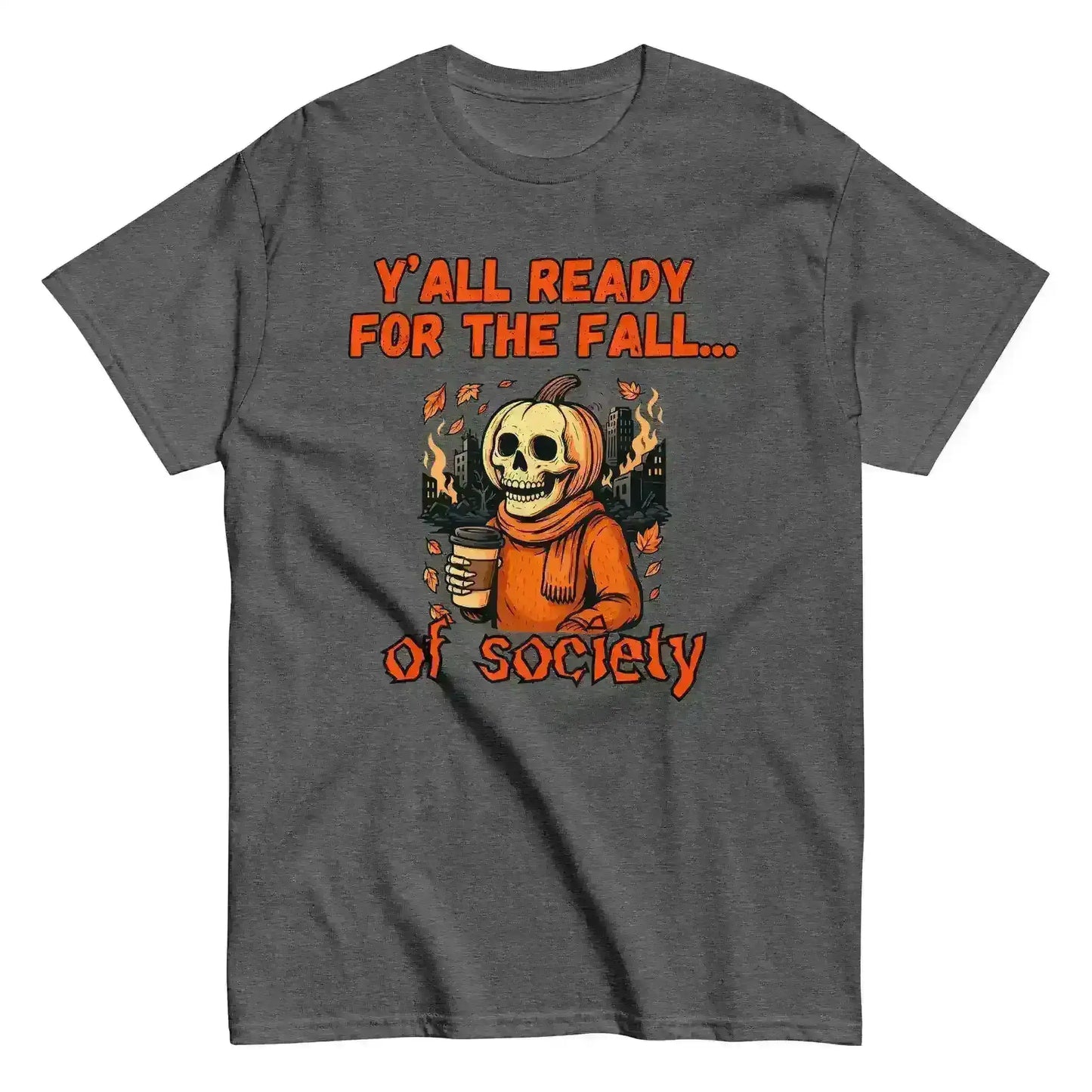 Y'all Ready For The Fall Of Society Unisex Tee - Dark Apocalypse Humor - Cady Creations