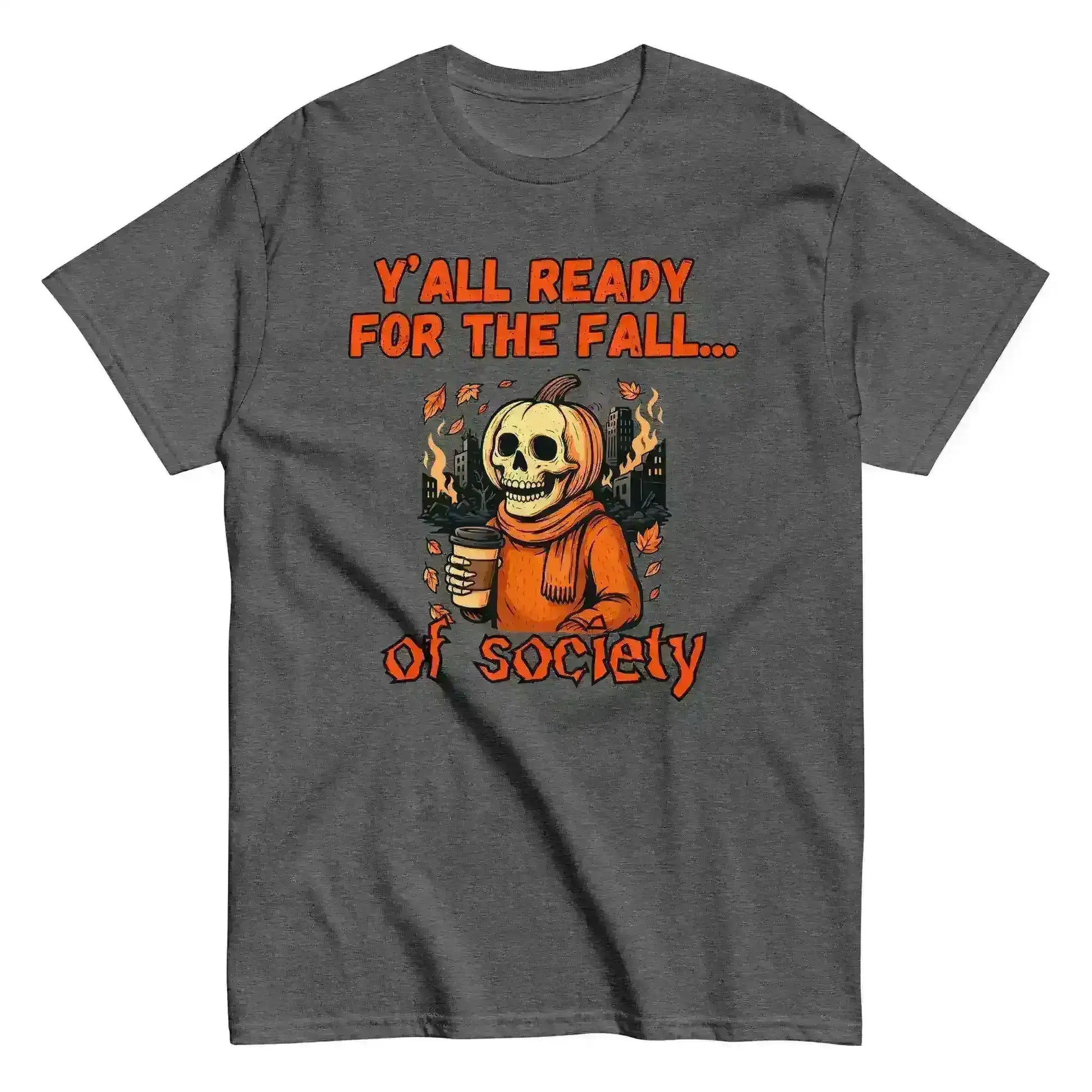 Y'all Ready For The Fall Of Society Unisex Tee - Dark Apocalypse Humor - Cady Creations