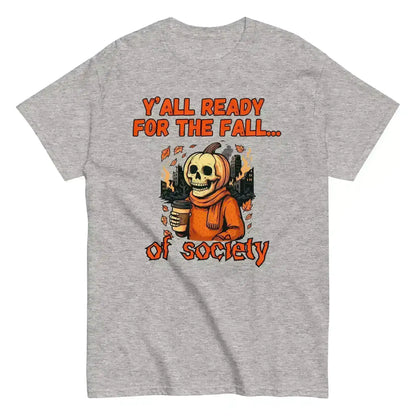 Y'all Ready For The Fall Of Society Unisex Tee - Dark Apocalypse Humor - Cady Creations