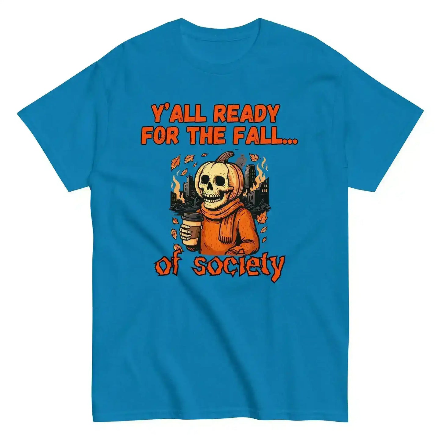 Y'all Ready For The Fall Of Society Unisex Tee - Dark Apocalypse Humor - Cady Creations