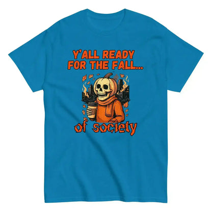 Y'all Ready For The Fall Of Society Unisex Tee - Dark Apocalypse Humor - Cady Creations