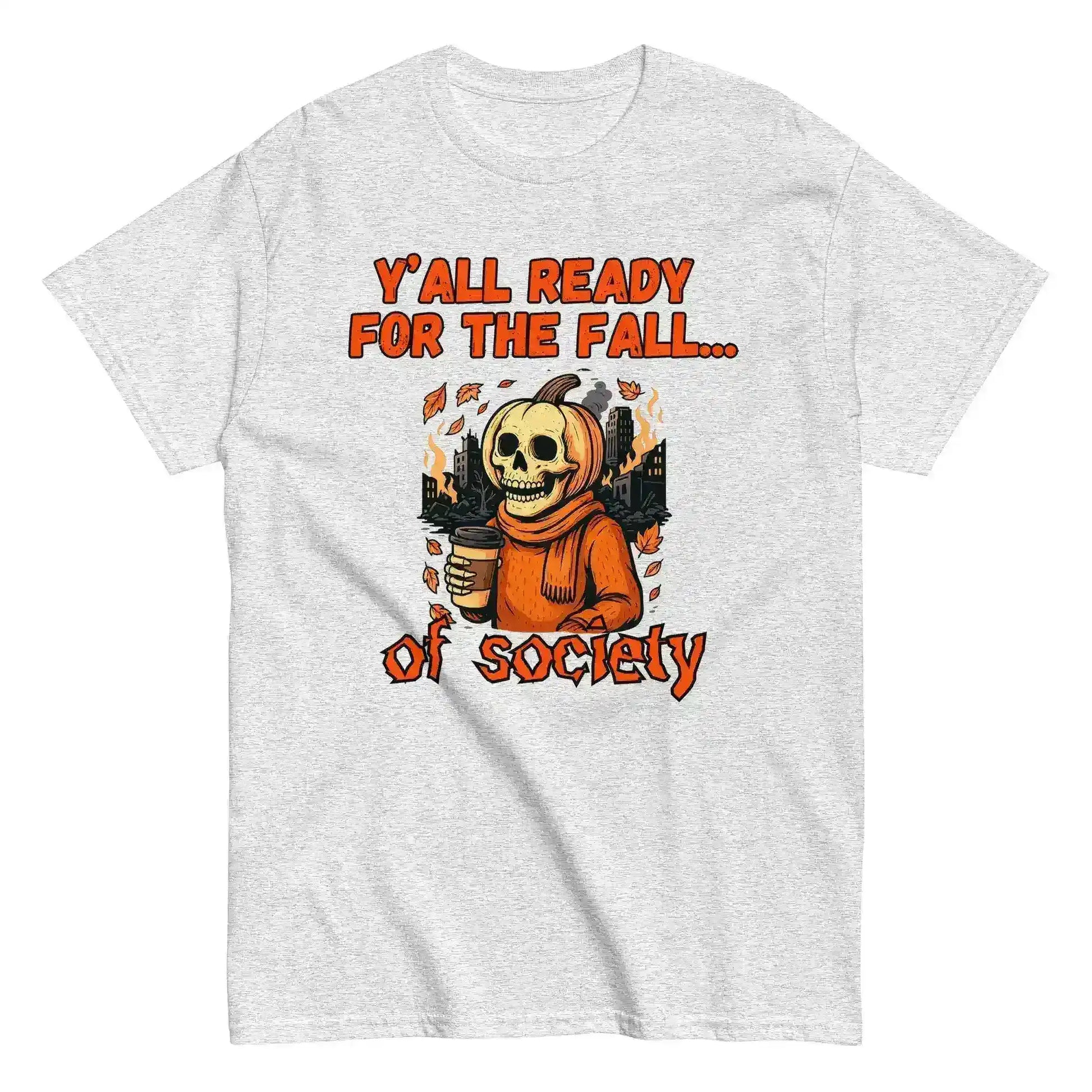 Y'all Ready For The Fall Of Society Unisex Tee - Dark Apocalypse Humor - Cady Creations