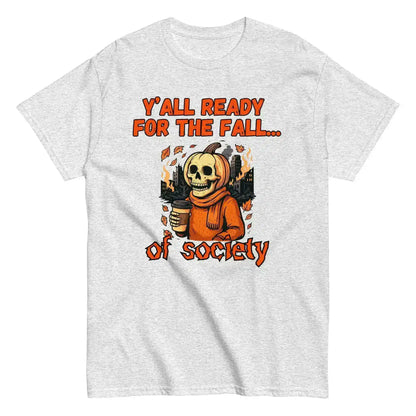 Y'all Ready For The Fall Of Society Unisex Tee - Dark Apocalypse Humor - Cady Creations