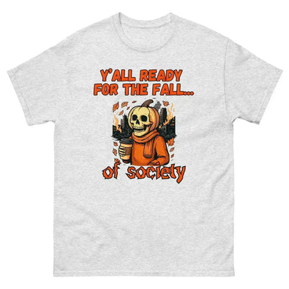 Y'all Ready For The Fall Of Society Unisex Tee - Dark Apocalypse Humor - Cady Creations