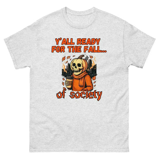 Y'all Ready For The Fall Of Society Unisex Tee - Dark Apocalypse Humor - Cady Creations